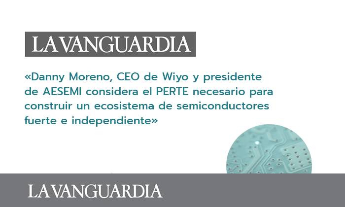 Danny Moreno, CEO de Wiyo y presidente de AESEMI considera el PERTE necesario para construir un ecosistema de semiconductores fuerte e independiente